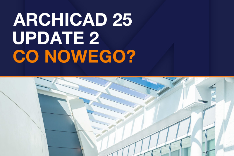 Archicad 25 – update 2. Co nowego?
