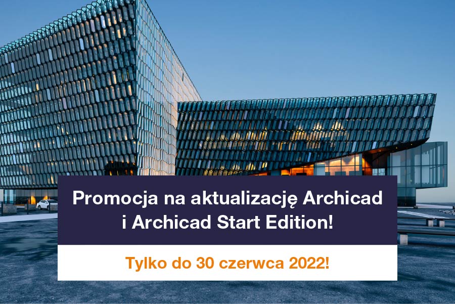 Promocja na aktualizację Archicad i Archicad Start Edition do 30 czerwca 2022